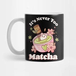 It's never too matcha Mug